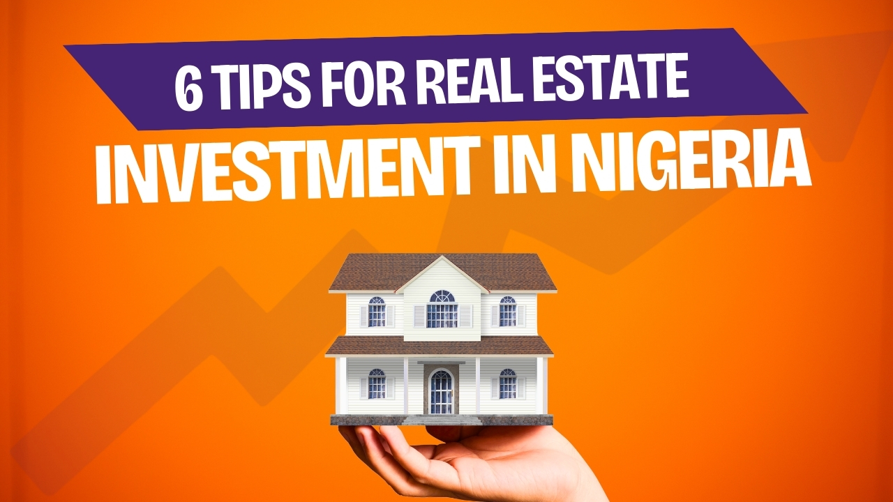 This article is about 6 tips for real estate investment in Nigeria
