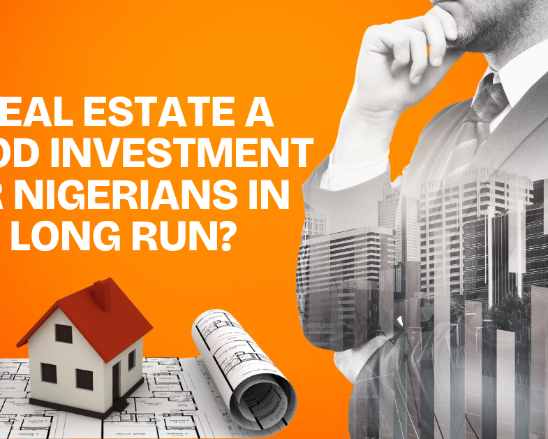 Is real estate a good investment for Nigerians in the long run?